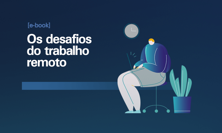 Os desafios do trabalho remoto